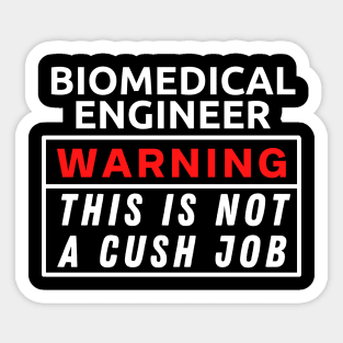 Biomedical Engineer Warning This Is Not A Cush Job Sticker